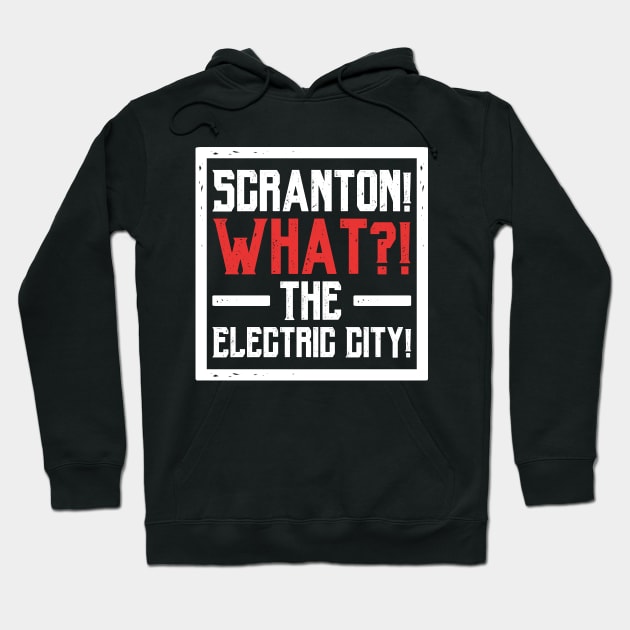 Scranton! What?! The Electric City! Hoodie by hellomammoth
